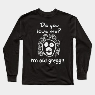 Old gregg t-shirt Long Sleeve T-Shirt